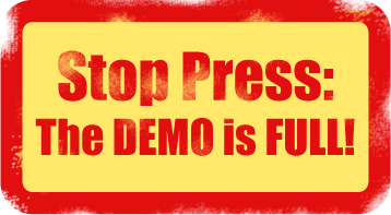 Stop Press: The DEMO is FULL!